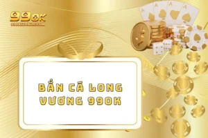 Bắn Cá Long Vương 99ok – Đứng Top Đầu Về Sự Kịch Tính