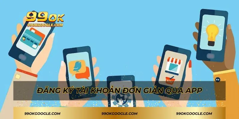 Đăng Ký 99ok - Hướng Dẫn Chi Tiết Cho Hội Viên Mới 2 Đăng ký tài khoản đơn giản qua app