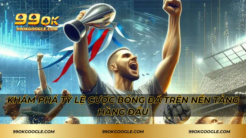 Khám phá tỷ lệ cược bóng đá trên nền tảng hàng đầu