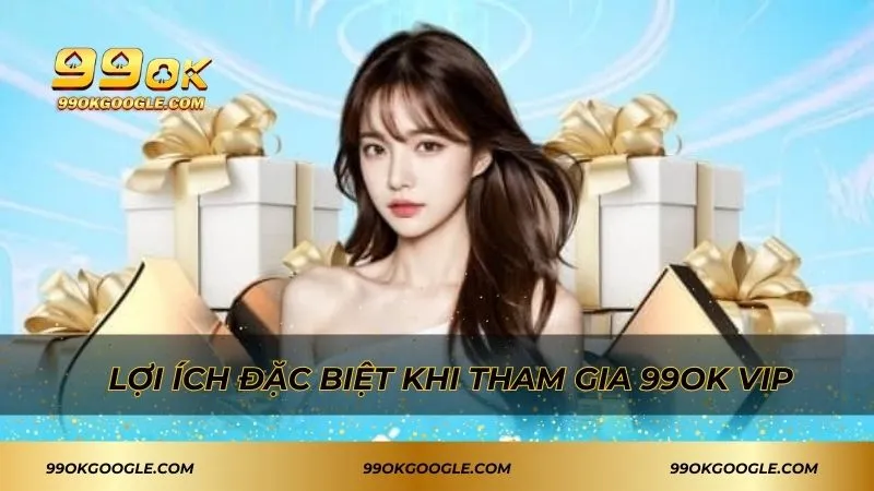 99ok Vip - Tham Gia Ngay Nhận Quyền Lợi Cao Cấp Nhất 2 Các phần thưởng dành cho hội viên vip có giá trị lớn