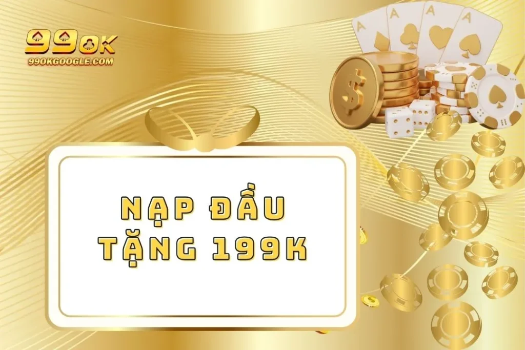 Nạp Đầu Tặng 199k - Nhận Ưu Đãi Siêu Khủng Cực Nhanh 1 Nạp Đầu Tặng 199k - Nhận Ưu Đãi Siêu Khủng Cực Nhanh
