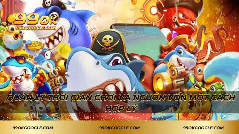 Bắn Cá Phát Tài 99ok - Tựa Game Săn Boss Hot Nhất Hiện Nay 4 Quản lý thời gian chơi và nguồn vốn một cách hợp lý