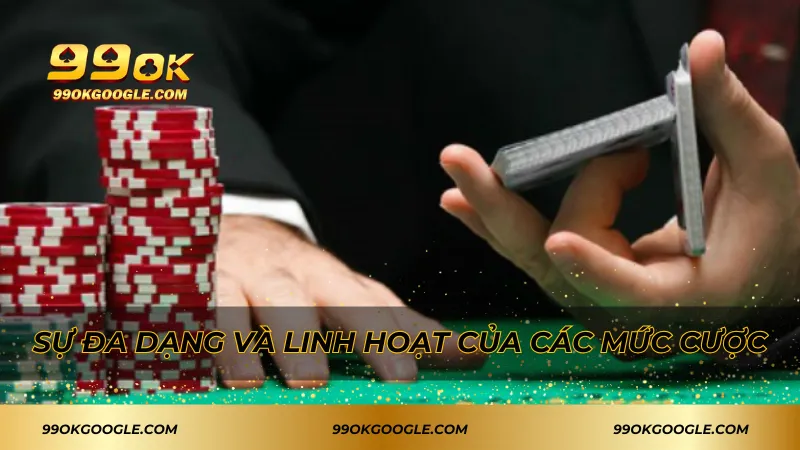 Sự đa dạng và linh hoạt của các mức cược