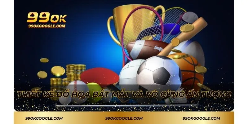 SBO Sport 99ok - Cơ Hội Thắng Lớn Với Nhiều Ưu Đãi Hấp Dẫn 3 Thiết kế đồ họa bắt mắt và vô cùng ấn tượng