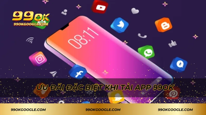 Tải App 99ok Đơn Giản An Toàn Và Nhiều Tiện Ích Hấp Dẫn 1 Ưu đãi đặc biệt khi tải app 99ok