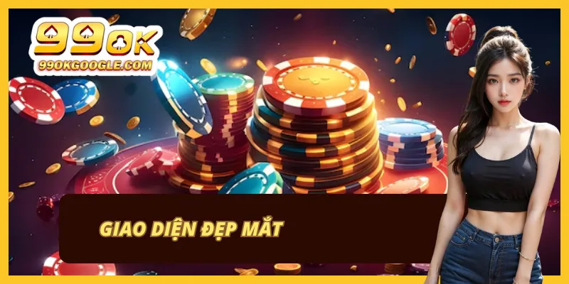 99OK 40 Thiết kế giao diện mang phong cách hiện đại, dễ sử dụng