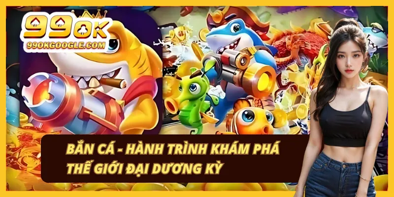 99OK 43 Khám phá trò chơi bắn cá giải trí hấp dẫn